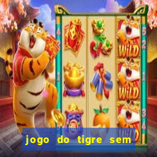 jogo do tigre sem colocar dinheiro